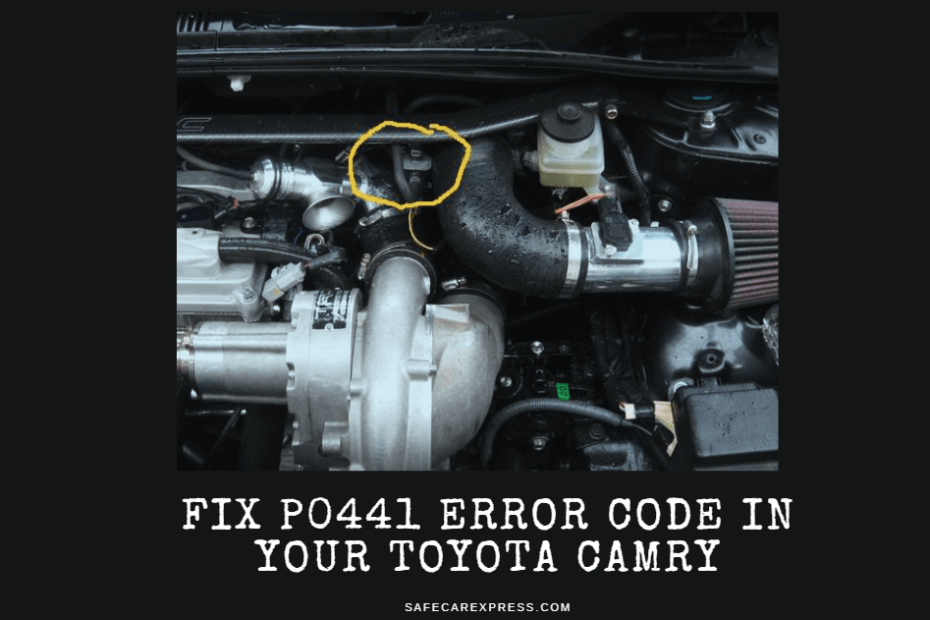 Step-by-Step Guide: How to Fix P0441 Error Code in Your Toyota Camry