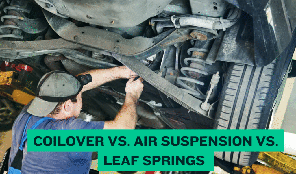 Coilover vs. Air Suspension vs. Leaf Springs